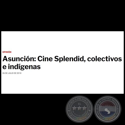 ASUNCIÓN: CINE SPLENDID, COLECTIVOS E INDÍGENAS - Por BLAS BRÍTEZ - Viernes, 06 de Julio de 2018